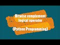 35-Bitwise complement logical operator in Python