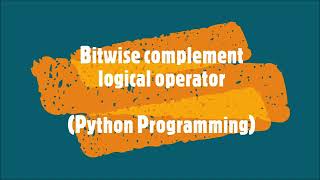 35-Bitwise complement logical operator in Python