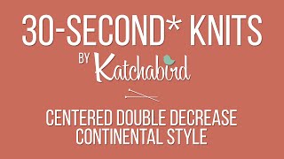 30-Second* Knits - Centered Double Decrease, Continental Style
