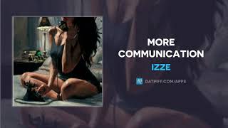 Izze - More Communication (AUDIO)