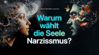 Warum wählt die Seele Narzissmus?