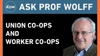 AskProfWolff: Union Co-ops and Worker Co-ops