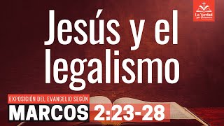 Jesús y el legalismo. Marcos 2:23-28