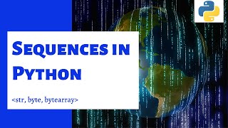 Lesson 11 - Sequences in Python(str , bytes , bytearray) | Part 1