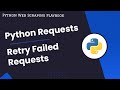 Python Requests: How To Retry Failed Requests