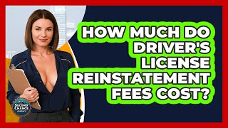 How Much Do Driver's License Reinstatement Fees Cost? - Second Chance Journey