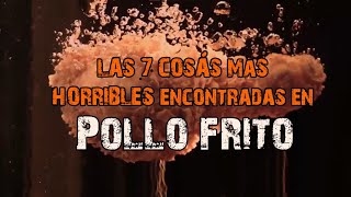 TOP: Las 7 Cosas Más Horribles Encontradas En Pollo Frito
