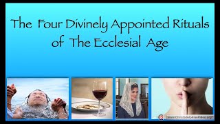 The Four Divinely appointed rituals of the Ecclesial Age #1