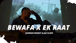 Bewafa x Ek Raat (Johnnie Ernest & JAZ Scape) Mashup • Vilen • Imran Khan
