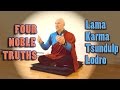 FOUR NOBLE TRUTHS of Buddhism explained by LAMA LODRO, Master Meditator