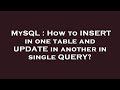 MySQL : How to INSERT in one table and UPDATE in another in single QUERY?