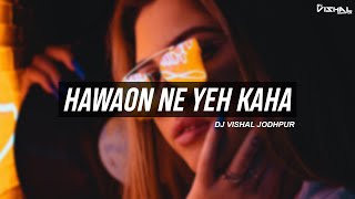 Hawaon Ne Yeh Kaha (Remix) - DJ Vishal Jodhpur