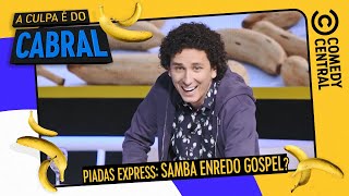 Piadas express: samba enredo gospel? | A Culpa É Do Cabral no Comedy Central