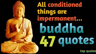 buddha quotes... All conditioned things are impermanent..
