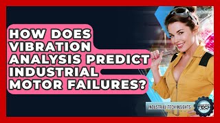 How Does Vibration Analysis Predict Industrial Motor Failures? - Industrial Tech Insights