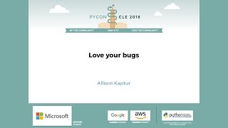 Allison Kaptur - Love your bugs - PyCon 2018