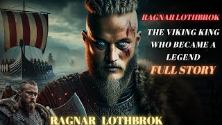 Ragnar Lothbrok: The Viking King Who Became a Legend | Full Story