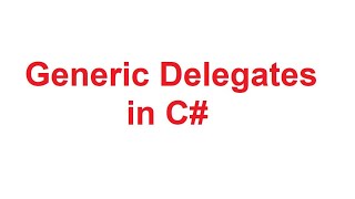 Generic Delegates in C# | CSharp Generic Delegates with Examples | Dot Net Tutorials