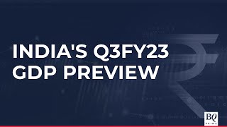 India's Q3FY23 GDP Preview | BQ Prime