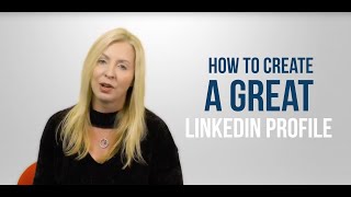 How to Create a Great LinkedIn Profile | 3 Tips to Get You Started