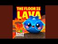 The Floor is Lava
