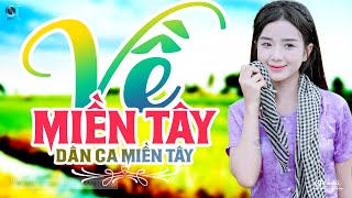Về Miền Tây - LK Dân Ca Miền Tây 2025, Nhạc Trữ Tình Quê Hương Chọn Lọc - Dân Ca Miền Tây