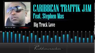 Caribbean Traffik Jam Feat. Stephen Mas - Big Truck Love [Soca 2015]