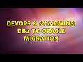 DevOps & SysAdmins: DB2 to Oracle Migration