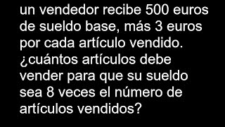 un vendedor recibe 500 euros de sueldo base más 3 euros por cada artículo vendido. cuántos articulos