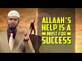 Allah's Help is a Must for Success — Dr Zakir Naik