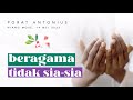 BERAGAMA TIDAK SIA-SIA | oleh PORAT ANTONIUS | 14 Mei 2022