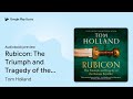 rubicon the triumph and tragedy of the roman… by tom holland · audiobook preview