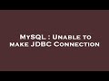 MySQL : Unable to make JDBC Connection