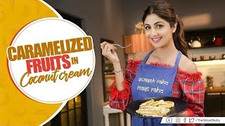 Caramelized Fruits in Coconut Cream | Shilpa Shetty Kundra | The Art of Loving Food