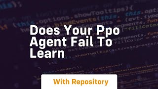 does your ppo agent fail to learn