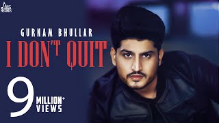 I Don't Quit | (Full HD) | Gurnam Bhullar | MixSingh | Punjabi Songs 2019 | Jass Records