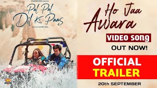 Ho Jaa Awara - Video Song | PAL PAL DIL KE PAAS | Karan Deol |Sahher Bamba | Sunny Deol | 20th Sep