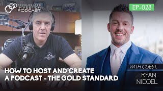#028: How to Host and Create a Podcast - The Gold Standard (Ryan Niddel)