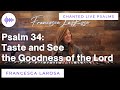 Psalm 34 - Taste and See the Goodness of the Lord - Francesca LaRosa (Chanted LIVE)