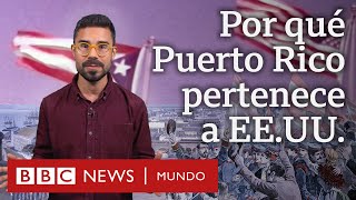 Cómo Puerto Rico se convirtió en un territorio de Estados Unidos | BBC Mundo