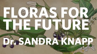Floras for the Future - Sandra Knapp - Biodiversity Lecture Series