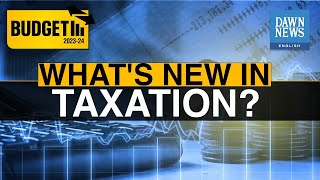 Pakistan Budget 2023-24: What's New In Taxation? | MoneyCurve | Dawn News English
