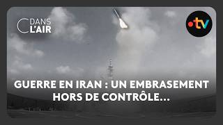 Guerre en Iran : un embrasement hors de contrôle...