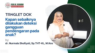 Tanglet Dok, Kapan sebaiknya dilakukan deteksi gangguan pendengaran pada anak?