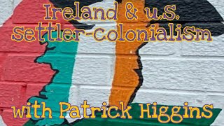 Ireland, America and settler-colonialism with Patrick Higgins