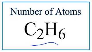 How to Find the Number of Atoms in C2H6     (Ethane)