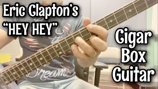 How to Play “Hey Hey” on the Cigar Box Guitar - Eric Clapton Style