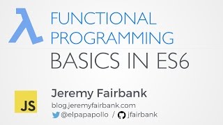 Scenic City Summit 2016: Jeremy Fairbank - Functional Programming Basics in ES6 (JavaScript)