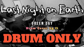 DRUM ONLY | GREEN DAY - LAST NIGHT ON EARTH | DRUM COVER BY JI