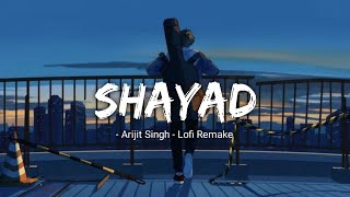Shayad (Lofi Remake) - Arijit Singh | [ slowed+reverb ] | Love Aaj Kal | LOFI Forever